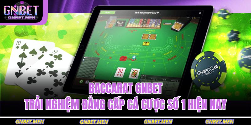 Baccarat Gnbet – Trải Nghiệm Đẳng Cấp Cá Cược Số 1 Hiện Nay 9 Baccarat GNBET