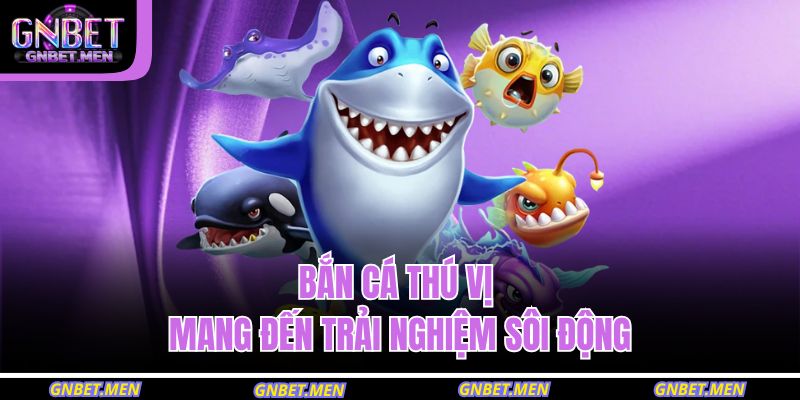 Trang chủ 28 Bắn cá thú vị mang đến trải nghiệm sôi động