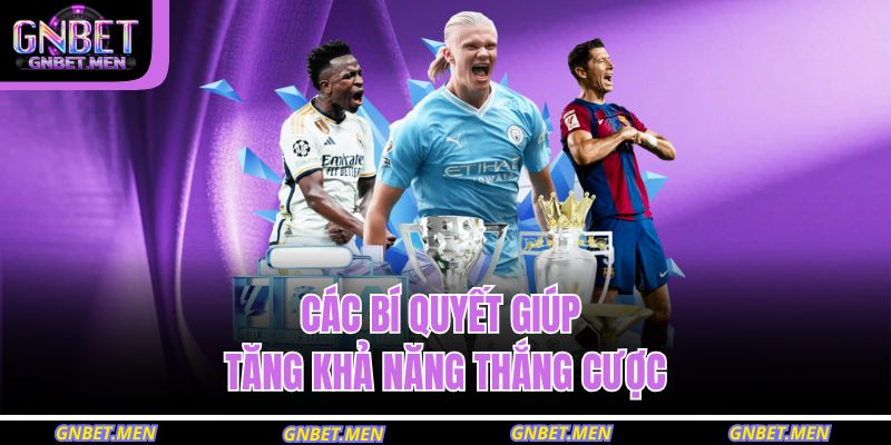 Tỷ Lệ Kèo Nhà Cái Gnbet – Cập Nhật Chính Xác, Nhanh Chóng 4 Các bí quyết giúp tăng khả năng thắng cược