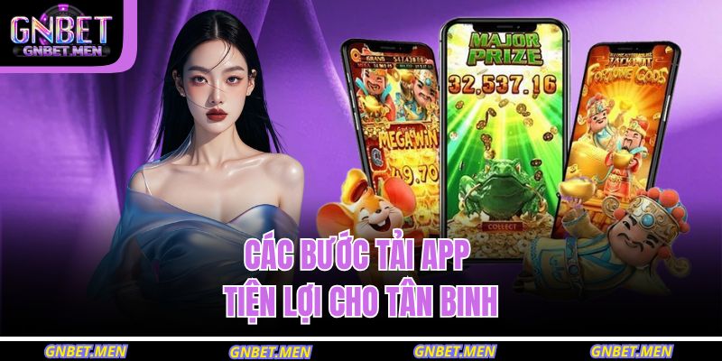 Tải App GNBET – Trải Nghiệm Giải Trí Di Động Hiện Đại 3 Các bước tải app tiện lợi cho tân binh