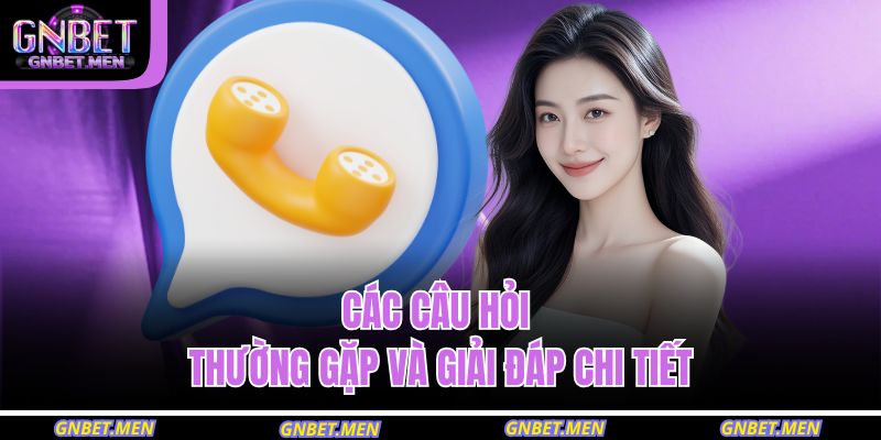 Phương Thức Liên Hệ GNBET 1 Các câu hỏi thường gặp và giải đáp chi tiết