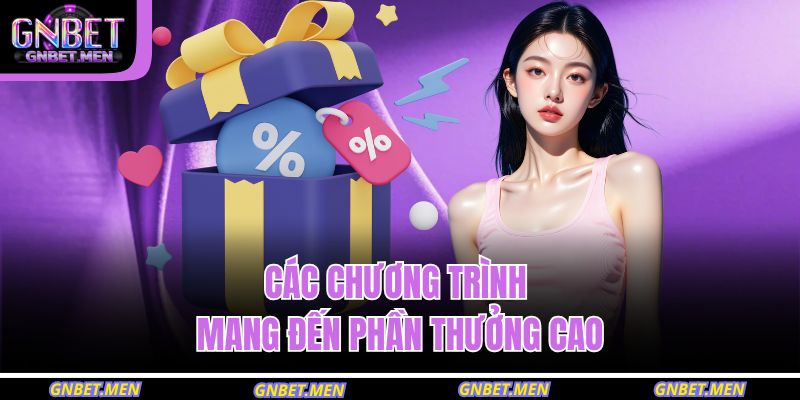 Các chương trình mang đến phần thưởng cao