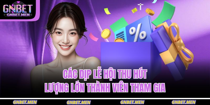 Các dịp lễ hội thu hút lượng lớn thành viên tham gia