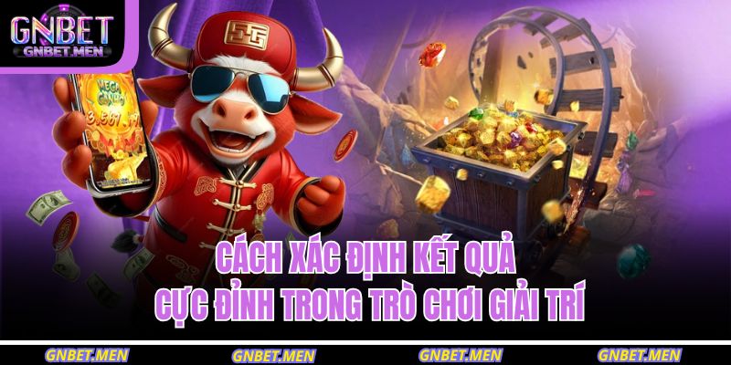 Cách xác định kết quả cực đỉnh trong trò chơi giải trí