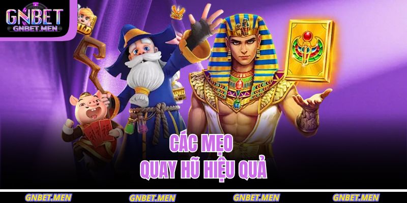 Thủ Thuật Quay Hũ – Bí Quyết Giúp Tăng Cơ Hội Thắng Lớn 3 Các mẹo quay hũ hiệu quả