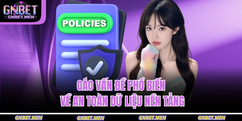 Chính sách bảo mật GNBET 3 Các vấn đề phổ biến về an toàn dữ liệu nền tảng