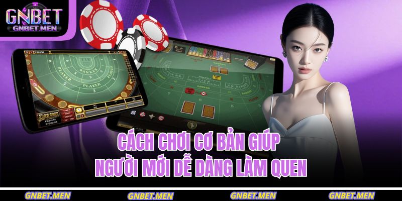 Cách chơi cơ bản giúp người mới dễ dàng làm quen