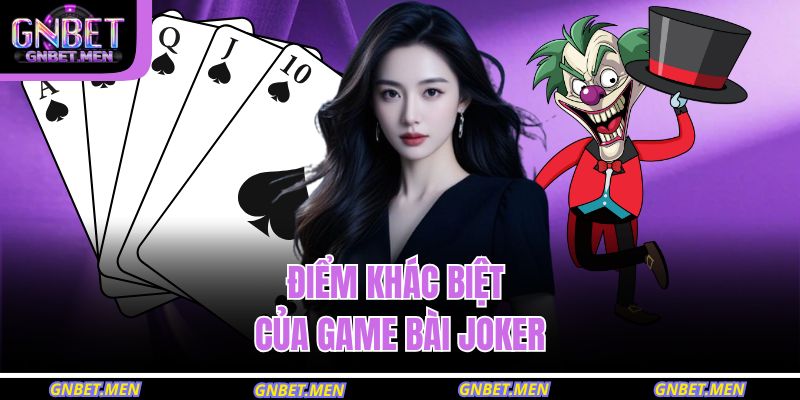 Điểm khác biệt của game bài Joker.