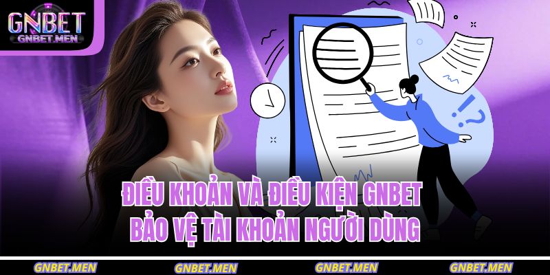 Điều Khoản Và Điều Kiện GNBET 1 Điều khoản và điều kiện GNBET bảo vệ tài khoản người dùng