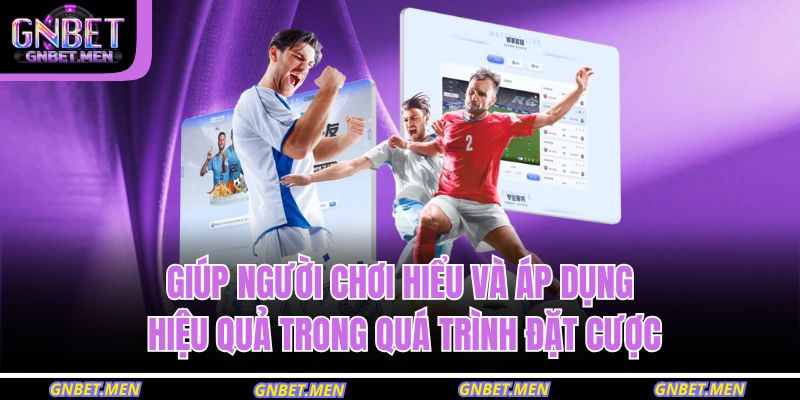 Tỷ Lệ Kèo Nhà Cái Gnbet – Cập Nhật Chính Xác, Nhanh Chóng 3 Giúp người chơi hiểu và áp dụng hiệu quả trong quá trình đặt cược