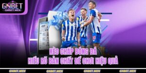 Kèo Chấp Bóng Đá – Hiểu Rõ Bản Chất Để Chơi Hiệu Quả 7 Kèo Chấp Bóng Đá