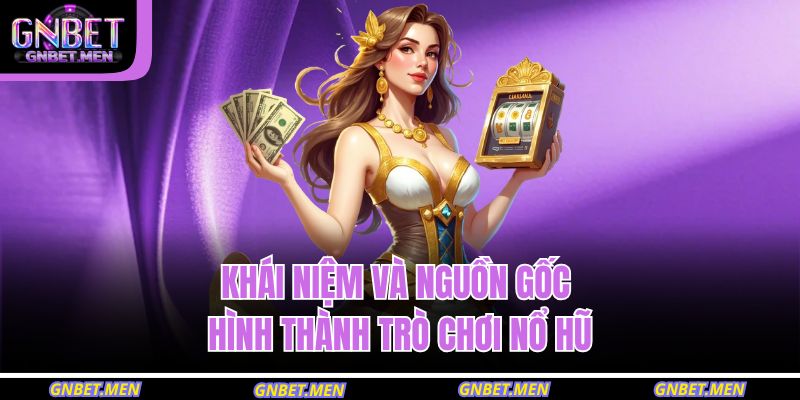 Nổ Hũ Là Gì – Giải Mã Trò Chơi Hấp Dẫn Nhất Game Đổi Thưởng 2 Khái niệm và nguồn gốc hình thành trò chơi nổ hũ