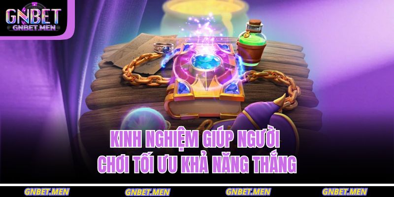 Kinh nghiệm giúp người chơi tối ưu khả năng thắng