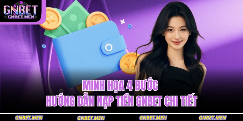 Nạp Tiền GNBET Đúng Chuẩn – An Tâm Trải Nghiệm Mọi Dịch Vụ 2 Minh họa 4 bước hướng dẫn nạp tiền GNBET chi tiết