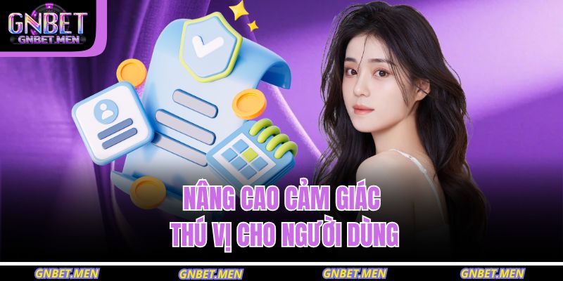 Cá Cược Có Trách Nhiệm 1 Nâng cao cảm giác thú vị cho người dùng