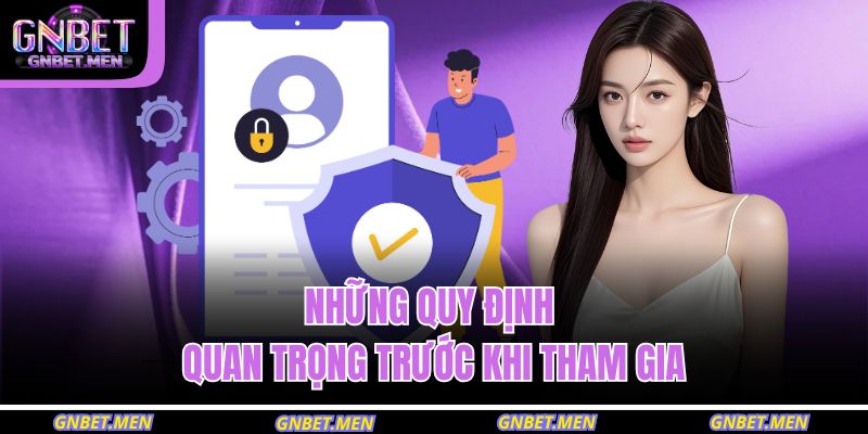 Những quy định quan trọng trước khi tham gia 