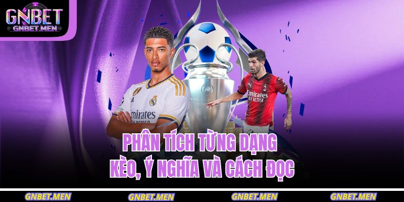Kèo Chấp Bóng Đá – Hiểu Rõ Bản Chất Để Chơi Hiệu Quả 3 Phân tích từng dạng kèo, ý nghĩa và cách đọc