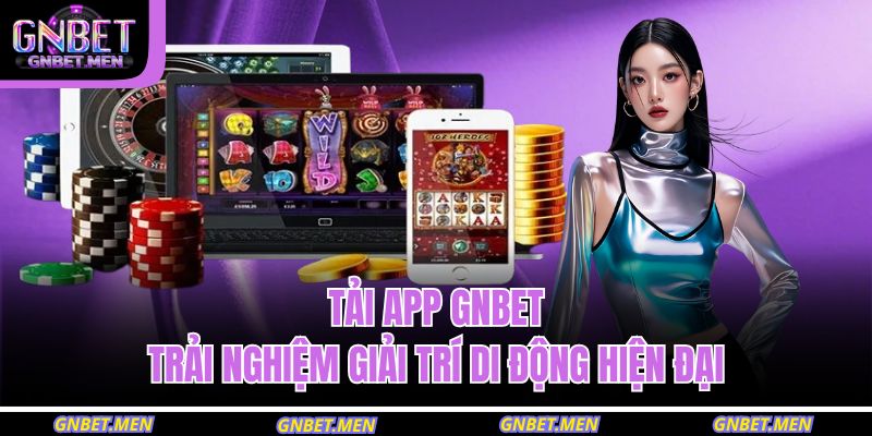 Tải App GNBET – Trải Nghiệm Giải Trí Di Động Hiện Đại 11 tải app GNBET