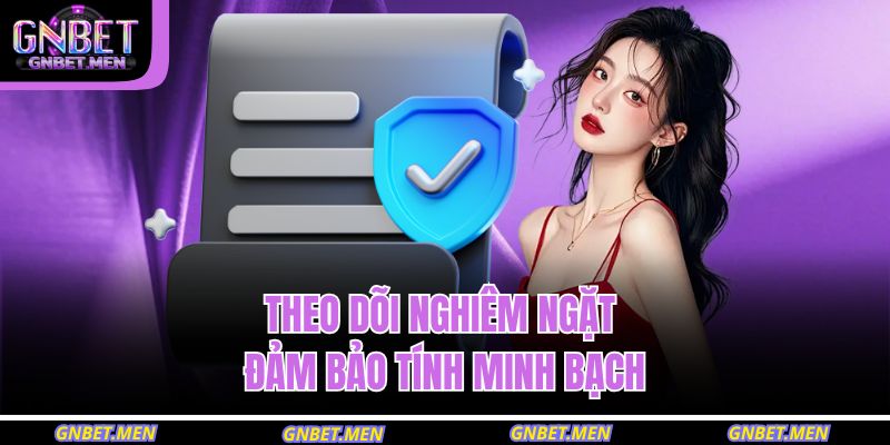 Chính sách bảo mật GNBET 1 Theo dõi nghiêm ngặt đảm bảo tính minh bạch