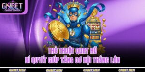 Thủ Thuật Quay Hũ – Bí Quyết Giúp Tăng Cơ Hội Thắng Lớn 3 Thủ thuật quay hũ