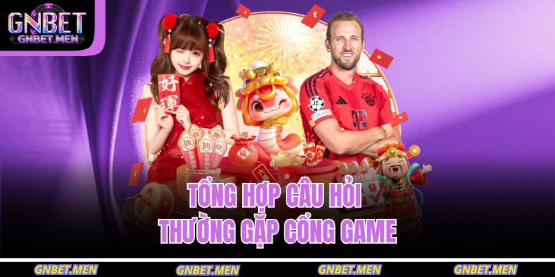 Trang chủ 30 Tổng hợp câu hỏi thường gặp cổng game