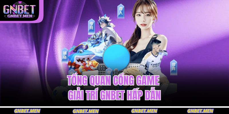 Trang chủ 22 Tổng quan cổng game giải trí GNBET hấp dẫn