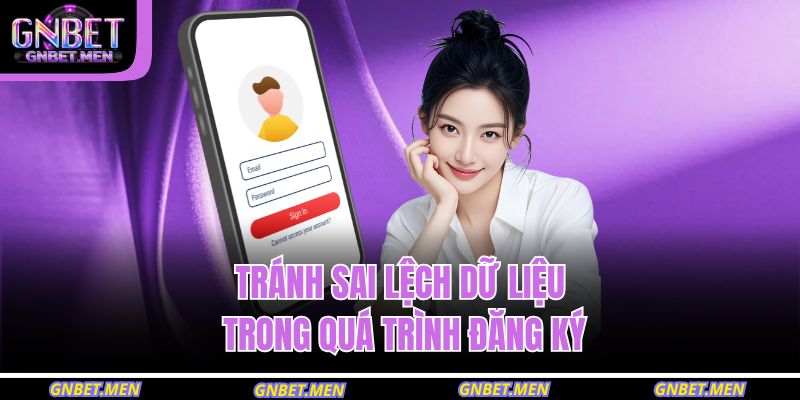 Tránh sai lệch dữ liệu trong quá trình đăng ký